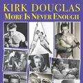 Cover Art for 9781936003617, Kirk Douglas More Is Never Enough: Oozing Masculinity, a Young Horndog Sets Out to Conquer Hollywood & to Bed Its Leading Ladies (Blood Moon's Babylon) by Darwin Porter