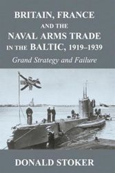 Cover Art for 9780415646192, Britain, France and the Naval Arms Trade in the Baltic, 1919 -1939 by Donald Stoker