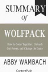 Cover Art for 9781078141352, Summary of WOLFPACK Abby Wambach: How to Come Together, Unleash Our Power, and Change the Game by Contentpush