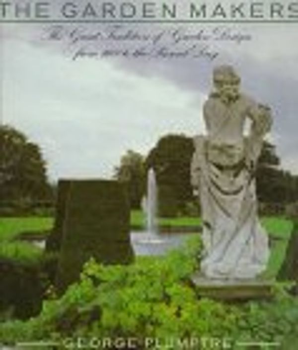 Cover Art for B01K94GPFA, The Garden Makers: The Great Tradition of Garden Design from 1600 to the Present Day by George Plumptre (1994-10-06) by 