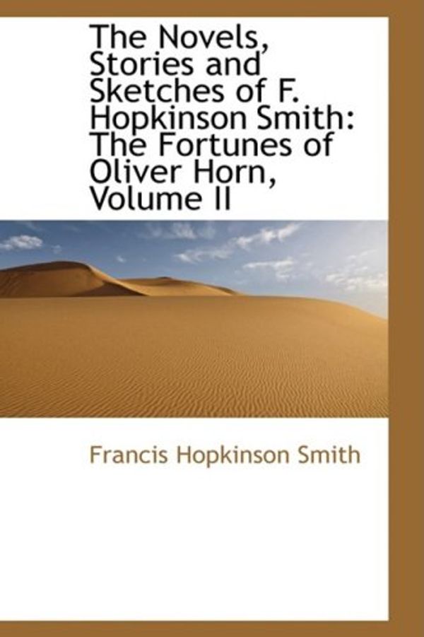 Cover Art for 9781103264063, The Novels, Stories and Sketches of F. Hopkinson Smith by Francis Hopkinson Smith