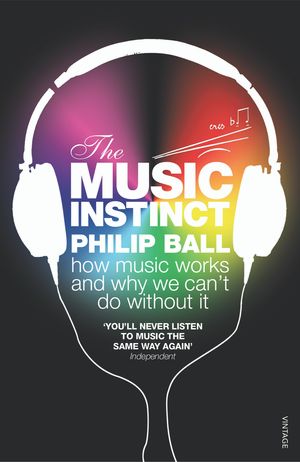 Cover Art for 9780099535447, The Music Instinct: How Music Works and Why We Can't Do Without It by Philip Ball