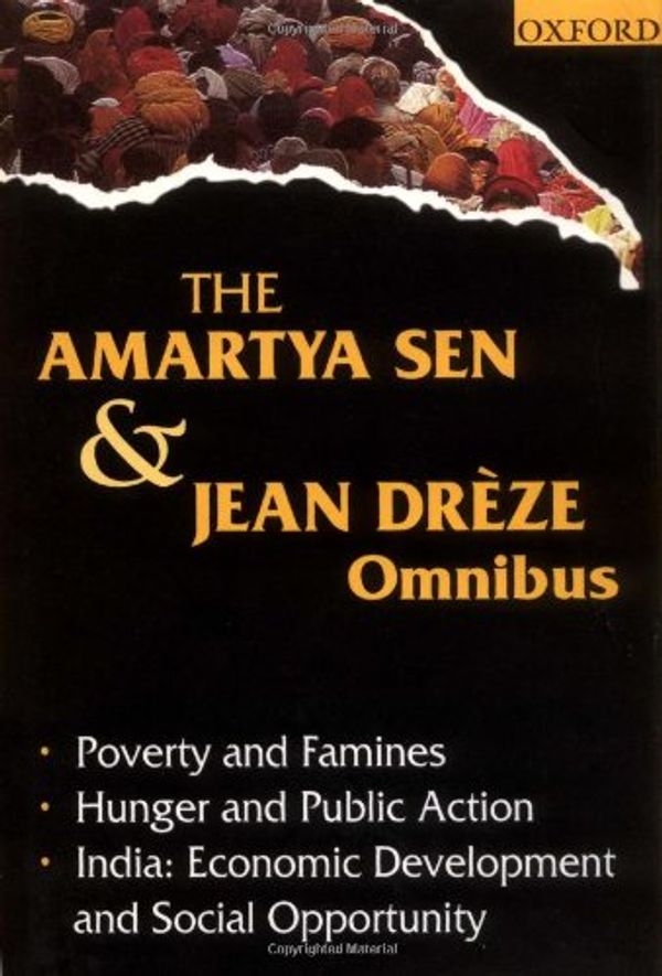 Cover Art for 9780195648317, The Amartya Sen and Jean Dreze Omnibus: "Poverty and Famines", "Hunger and Public Action", and "India - Economic Development and Social Opportunity" by Amartya Sen