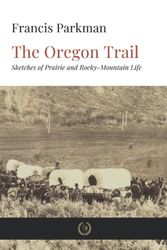 Cover Art for 9798819813652, The Oregon Trail: Sketches of Prairie and Rocky-Mountain Life by Francis Parkman