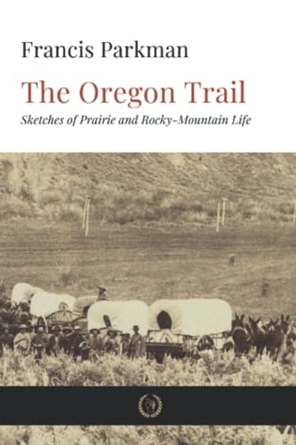 Cover Art for 9798819813652, The Oregon Trail: Sketches of Prairie and Rocky-Mountain Life by Francis Parkman