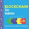 Cover Art for 9781492680789, Blockchain for BabiesBaby University by Chris Ferrie, Marco Tomamichel