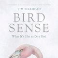 Cover Art for 9781620401897, Bird Sense: What It’s Like to Be a Bird by Tim Birkhead