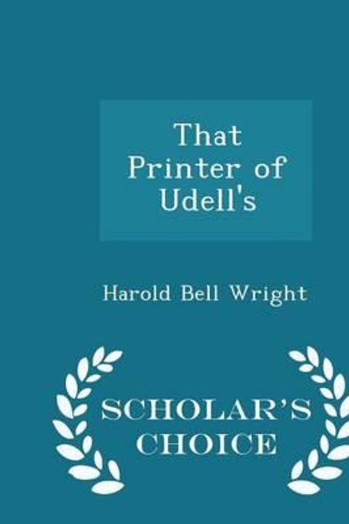 Cover Art for 9781296383794, That Printer of Udell's - Scholar's Choice Edition by Harold Bell Wright