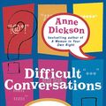 Cover Art for 9780749926755, Difficult Conversations: What to say in tricky situations without ruining the relationship by Anne Dickson