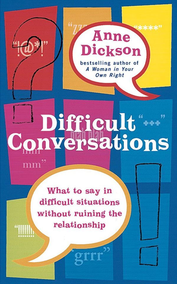 Cover Art for 9780749926755, Difficult Conversations: What to say in tricky situations without ruining the relationship by Anne Dickson