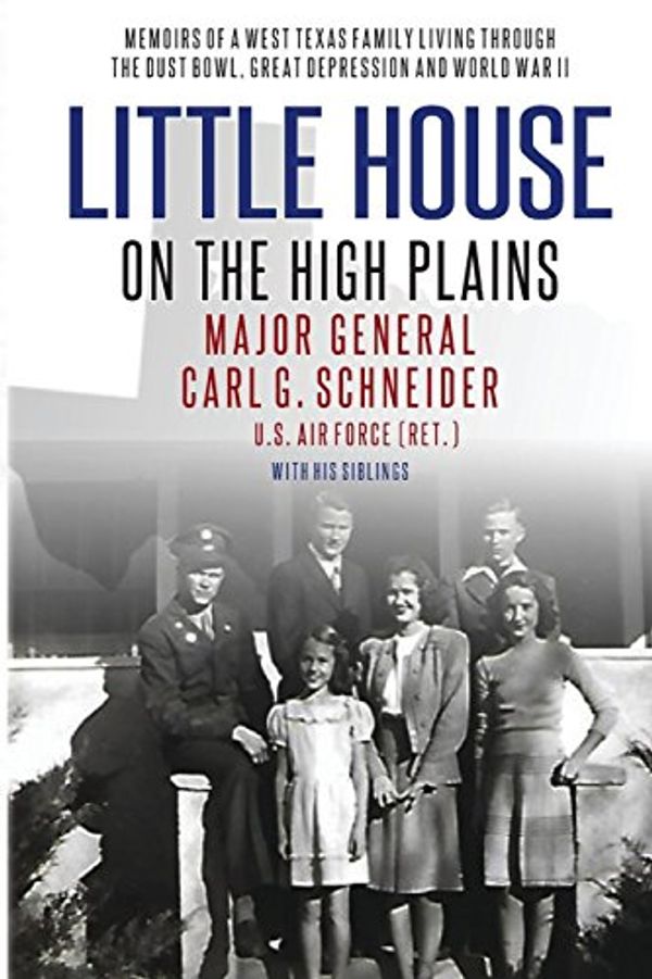 Cover Art for 9781640084544, Little House on the High PlainsMemoirs of a West Texas Family Living Through t... by Carl Schneider