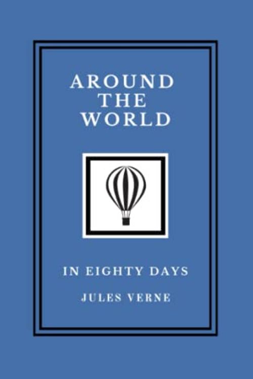 Cover Art for 9798836820268, Around the World in Eighty Days: The Original Jules Verne Adventure Classic (Annotated) by Jules Verne