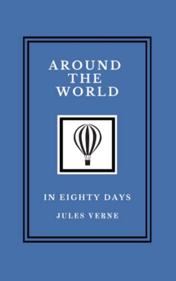 Cover Art for 9798836820268, Around the World in Eighty Days: The Original Jules Verne Adventure Classic (Annotated) by Jules Verne