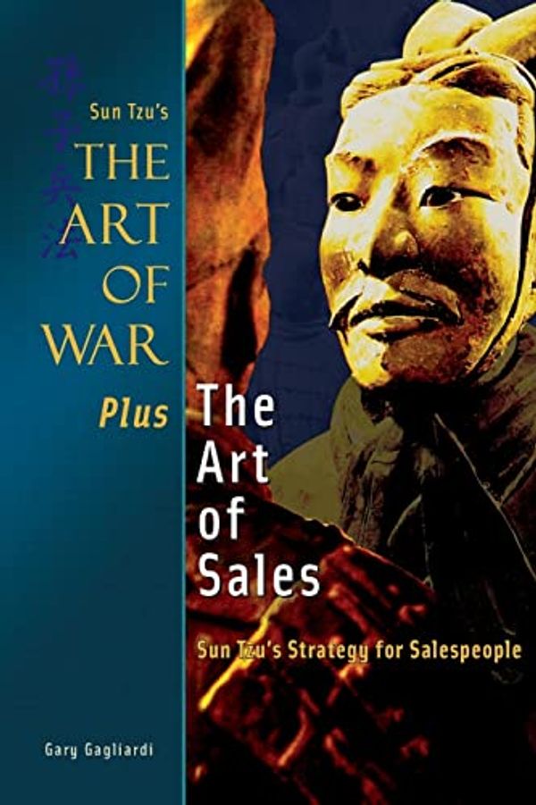 Cover Art for 9781929194735, The Art of War Plus the Art of Sales: Sun Tzu's Strategy for Salespeople by Gagliardi, Mr. Gary J, Tzu, Mr. Sun