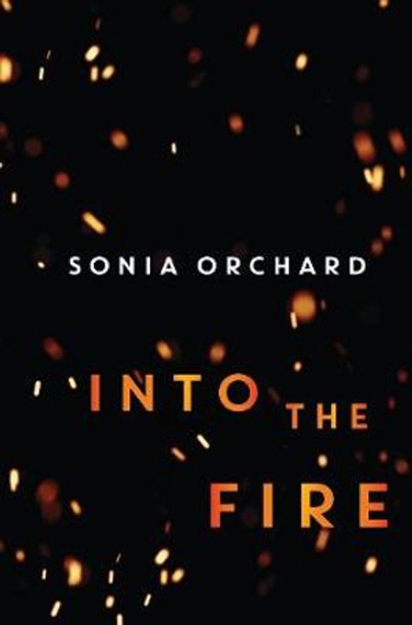 Cover Art for 9781925712827, Into the Fire by Sonia Orchard