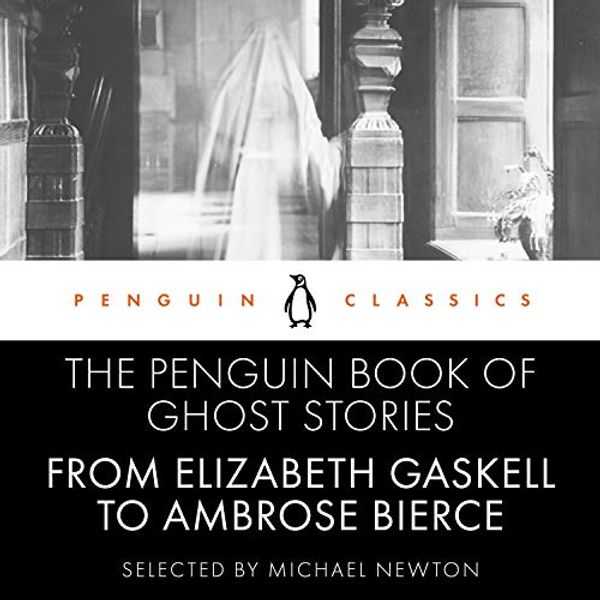 Cover Art for B0842V2MJ8, The Penguin Book of Ghost Stories: From Elizabeth Gaskell to Ambrose Bierce by Michael Newton
