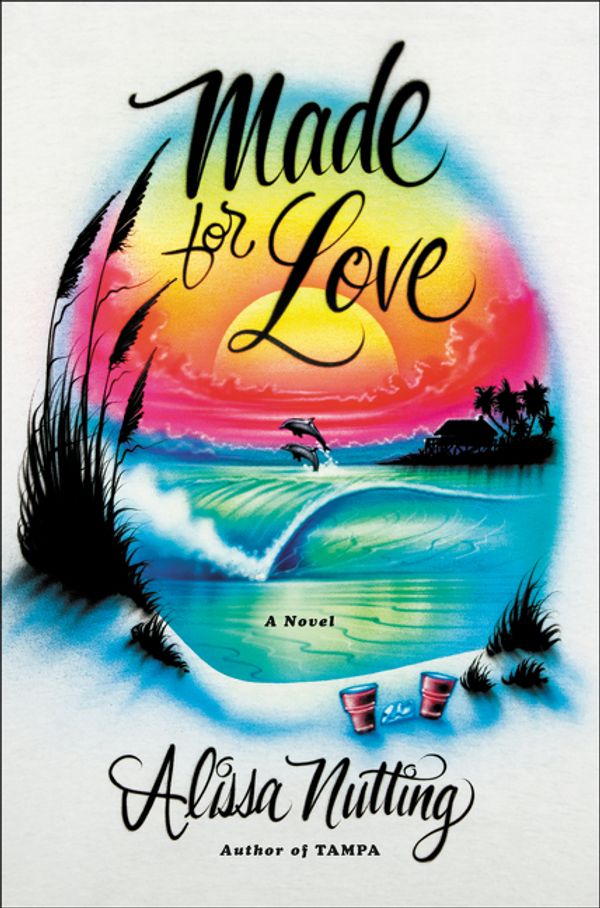 Cover Art for 9780062280558, Made for Love by Alissa Nutting
