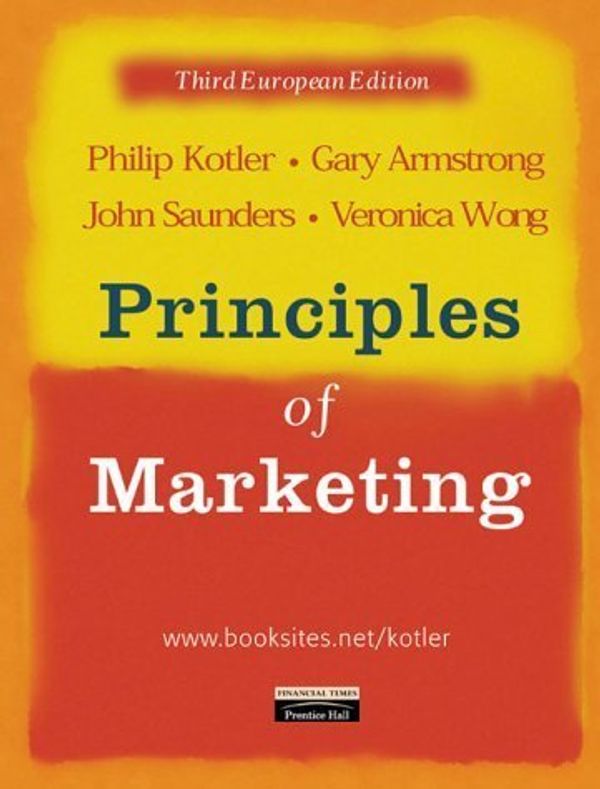Cover Art for B019TM9NH0, Principles of Marketing: European Edition by Philip Kotler (2001-07-06) by Philip Kotler; Gary Armstrong; Prof John Saunders; Prof Veronica Wong