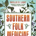 Cover Art for 9781623171568, Southern Folk Medicine: Healing Traditions from the Appalachian Fields and Forests by Phyllis D. Light