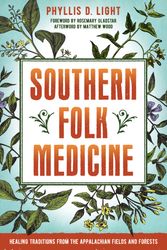 Cover Art for 9781623171568, Southern Folk Medicine: Healing Traditions from the Appalachian Fields and Forests by Phyllis D. Light