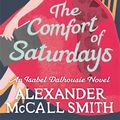 Cover Art for 9780349120553, The Comfort Of Saturdays: Number 5 in series by Alexander McCall Smith