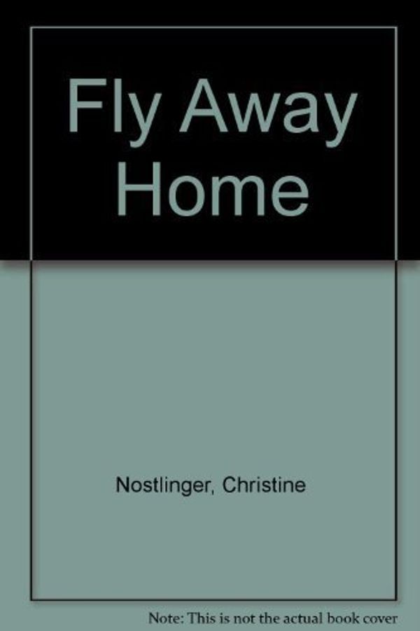 Cover Art for 9780200724135, Fly Away Home by Christine Nostlinger