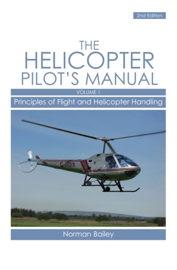 Cover Art for 9781861269829, Helicopter Pilot's Manual: Principles of Flight and Helicopter Handling v. 1 by Norman Bailey