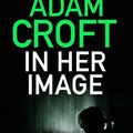 Cover Art for 1230001605693, In Her Image by Adam Croft