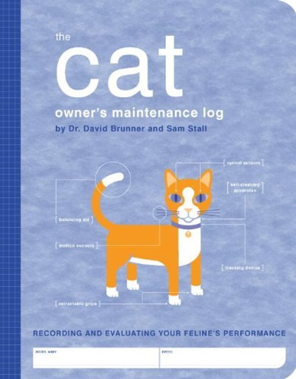 Cover Art for B01FJ0T0LK, The Cat Owner's Maintenance Log (Owner's and Instruction Manual) by Dr. David Brunner (2005-06-01) by Dr. David Brunner;Sam Stall