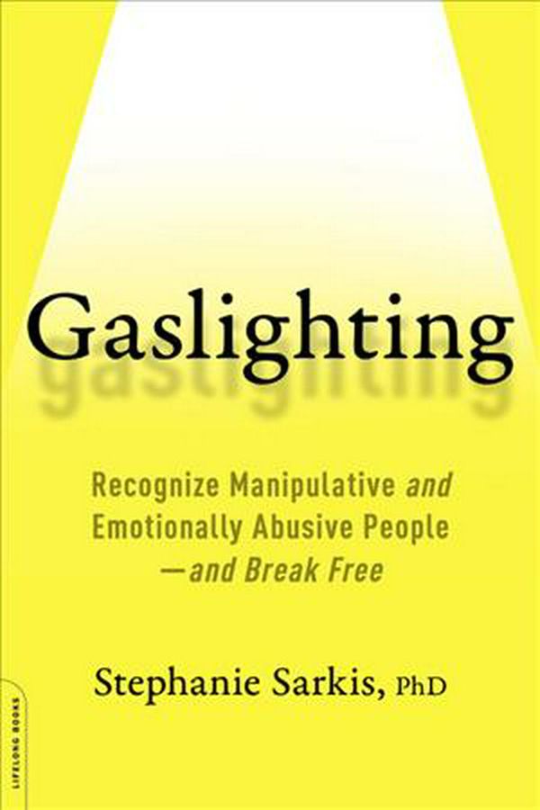 Cover Art for 9780738284668, Gaslighting: Recognize Manipulative and Emotionally Abusive People--And Break Free by Stephanie Moulton Sarkis