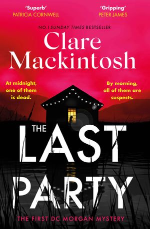 Cover Art for 9780751577112, The Last Party: The twisty new mystery from the Sunday Times bestseller by Clare Mackintosh