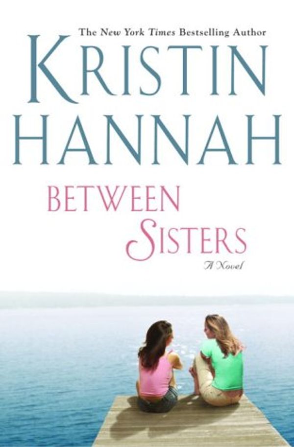 Cover Art for 9780345450739, Between Sisters by Kristin Hannah