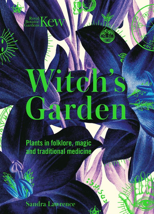 Cover Art for 9781787394360, Kew - The Witch's Garden: Plants in Folklore, Magic and Traditional Medicine by Sandra Lawrence