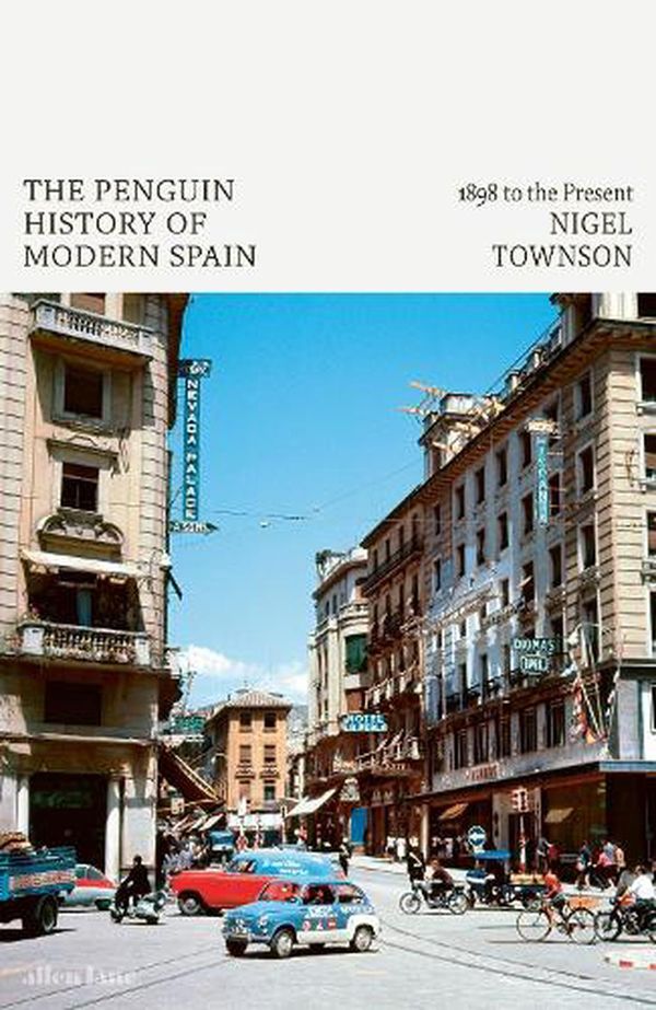 Cover Art for 9780241281451, The Penguin History of Modern Spain: 1898 to the Present by Nigel Townson
