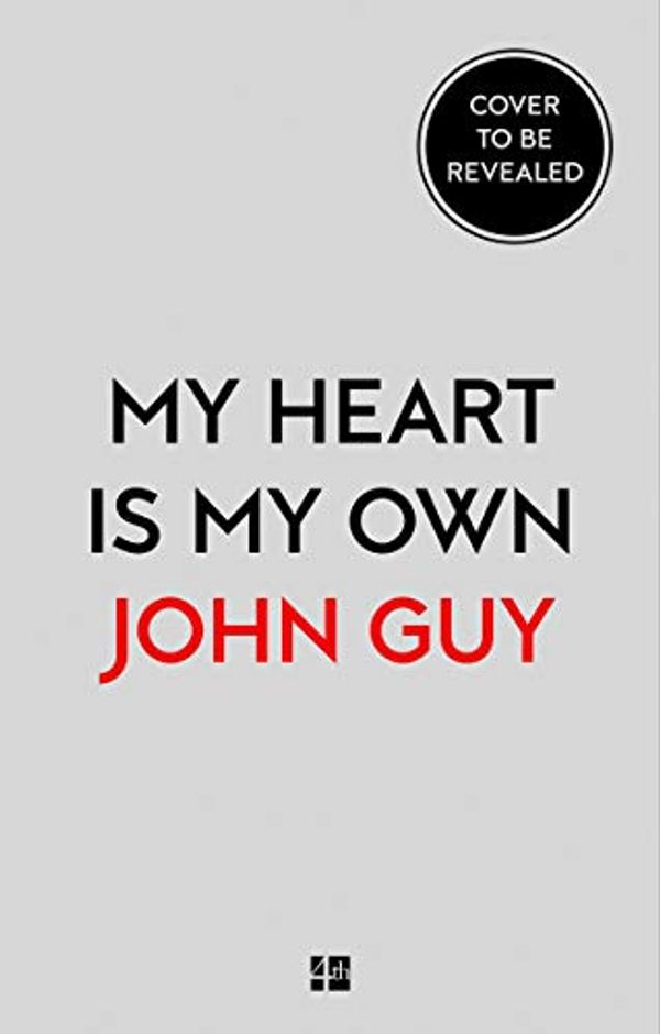 Cover Art for 9780008331870, My Heart is My Own: The Life of Mary Queen of Scots by John Guy