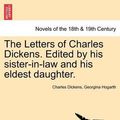 Cover Art for 9781241383671, The Letters of Charles Dickens. Edited by His Sister-In-Law and His Eldest Daughter. by Charles Dickens, Georgina Hogarth