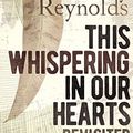 Cover Art for B07DZT7MPV, This Whispering in Our Hearts Revisited by Henry Reynolds