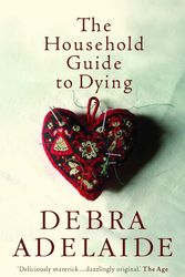 Cover Art for 9780330424806, The Household Guide to Dying by Debra Adelaide