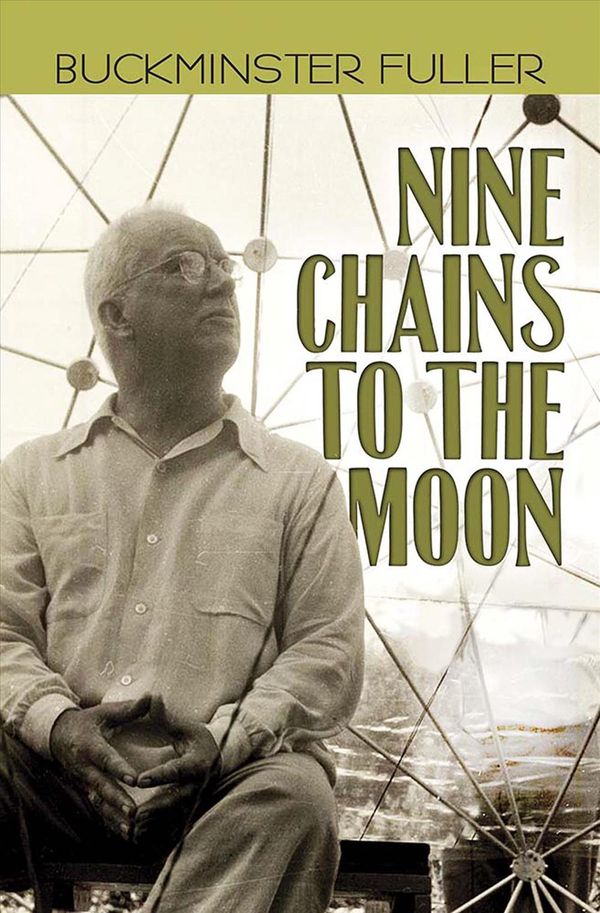 Cover Art for 9780486843339, Nine Chains to the Moon by Buckminster Fuller