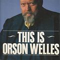 Cover Art for 9780060166168, This Is Orson Welles by Welles, Orson/ Bogdonavich, Peter/ Rosenbaum, Jonathan (EDT)