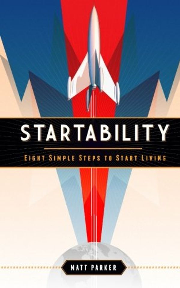Cover Art for 9780996300933, Startability: Eight Simple Steps To Start Living (Color) by Matt Parker