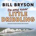Cover Art for 9789045030753, De weg naar Little Dribbling: een reis door Groot-Brittannië by Bill Bryson