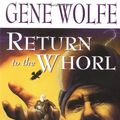 Cover Art for 9780312873141, RETURN TO THE WHORL: THE THIRD V by Gene Wolfe