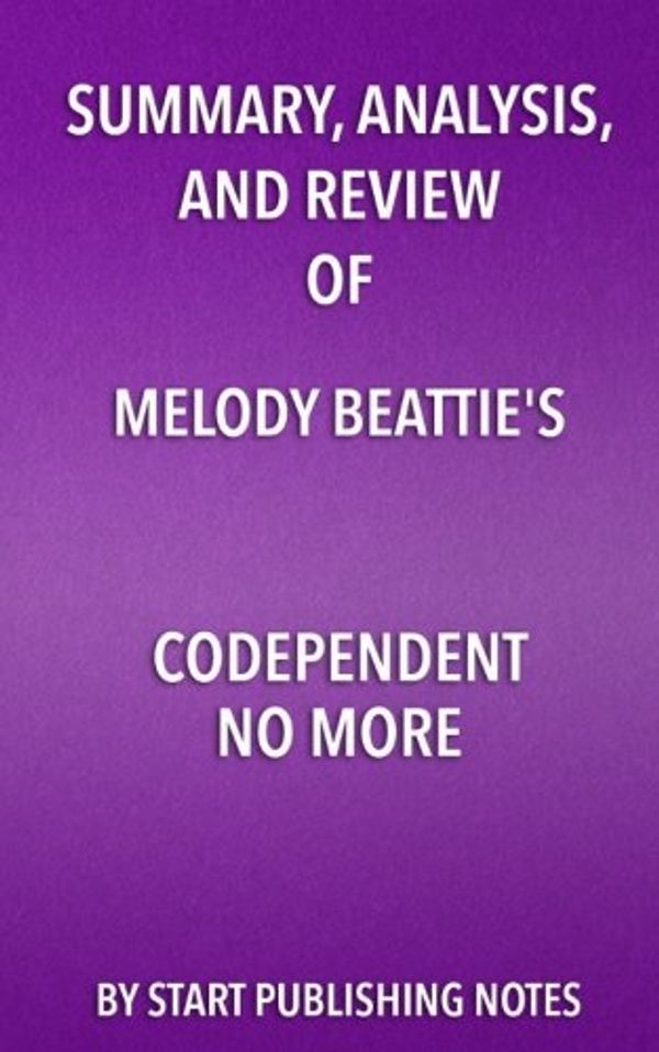 Cover Art for 9781635967647, Summary, Analysis, and Review of Melody Beattie's Codependent No MoreHow to Stop Controlling Others and Start Caring... by Start Publishing Notes