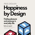 Cover Art for 9780141977539, Happiness by Design: Finding Pleasure and Purpose in Everyday Life by Paul Dolan