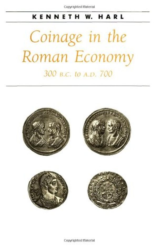 Cover Art for 9780801852916, Coinage in the Roman Economy, 300 B.C. to A.D.700 by Kenneth W. Harl