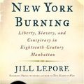Cover Art for B01F9Q8U4M, New York Burning: Liberty, Slavery, and Conspiracy in Eighteenth-Century Manhattan by Jill Lepore (2006-08-08) by Associate Professor of History and American Studies Jill Lepore