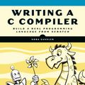 Cover Art for 9781718500426, Writing A C Compiler: Build a Real Programming Language from Scratch by Nora Sandler