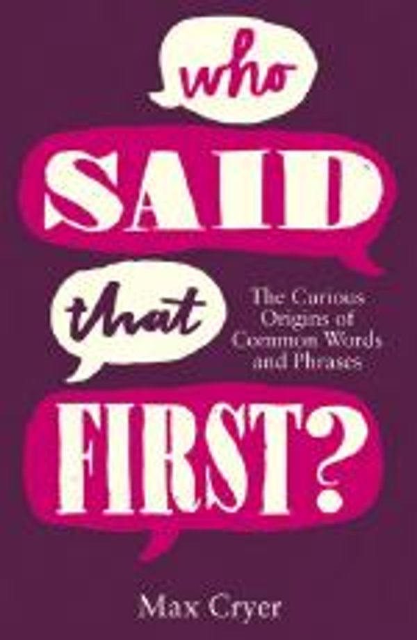 Cover Art for 9780857655301, Who Said That First? by Max Cryer