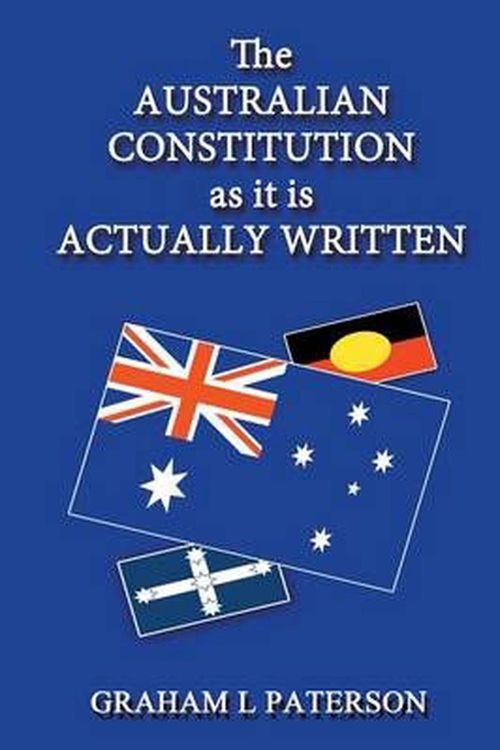 Cover Art for 9781631358425, The Australian Constitution as it is Actually Written by Graham L Paterson